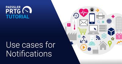 Video: Use cases for notifications in PRTG (Videos, Notifications, Setup)